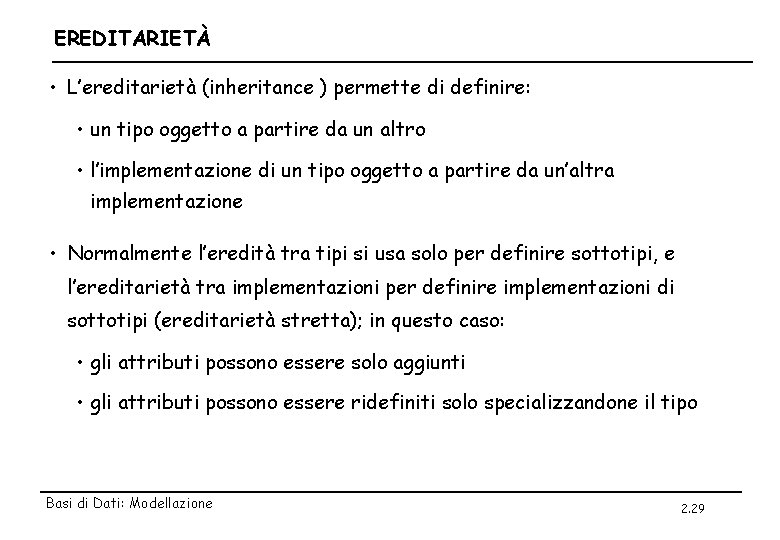 EREDITARIETÀ • L’ereditarietà (inheritance ) permette di definire: • un tipo oggetto a partire