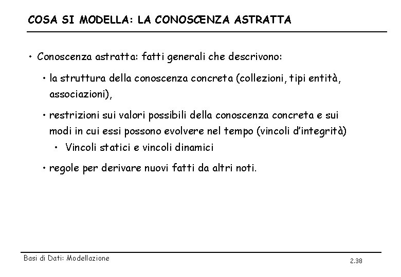 COSA SI MODELLA: LA CONOSCENZA ASTRATTA • Conoscenza astratta: fatti generali che descrivono: •