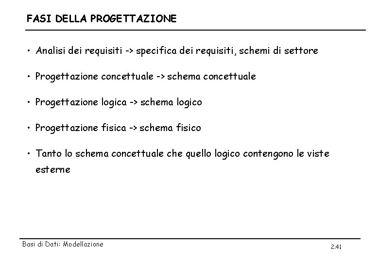 FASI DELLA PROGETTAZIONE • Analisi dei requisiti -> specifica dei requisiti, schemi di settore