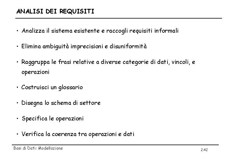 ANALISI DEI REQUISITI • Analizza il sistema esistente e raccogli requisiti informali • Elimina