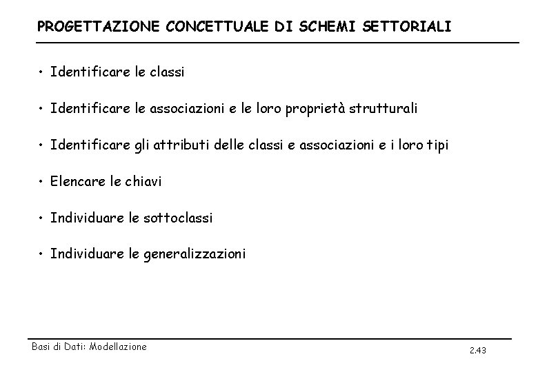 PROGETTAZIONE CONCETTUALE DI SCHEMI SETTORIALI • Identificare le classi • Identificare le associazioni e