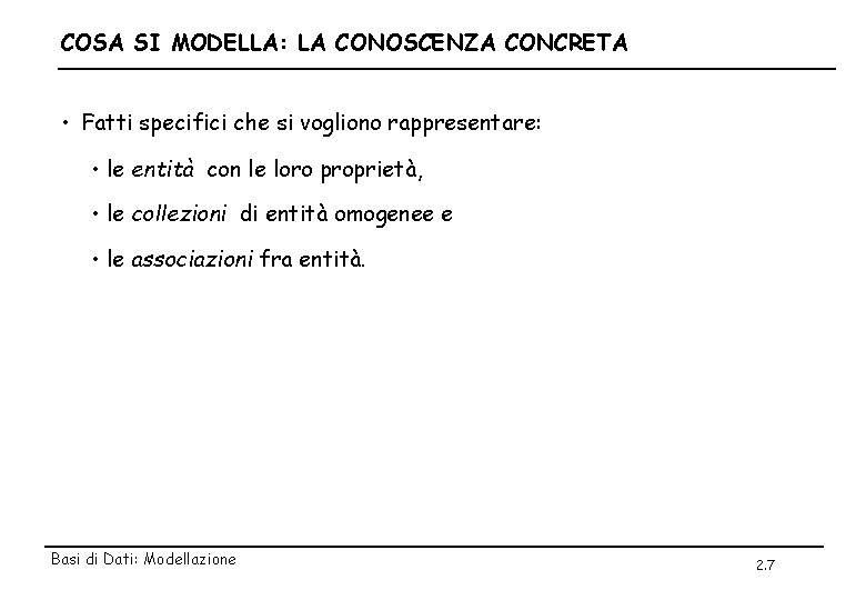 COSA SI MODELLA: LA CONOSCENZA CONCRETA • Fatti specifici che si vogliono rappresentare: •