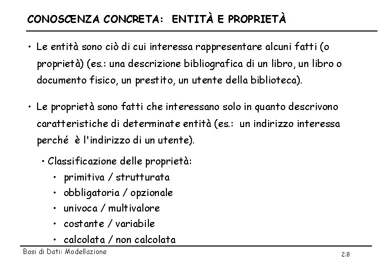 CONOSCENZA CONCRETA: ENTITÀ E PROPRIETÀ • Le entità sono ciò di cui interessa rappresentare