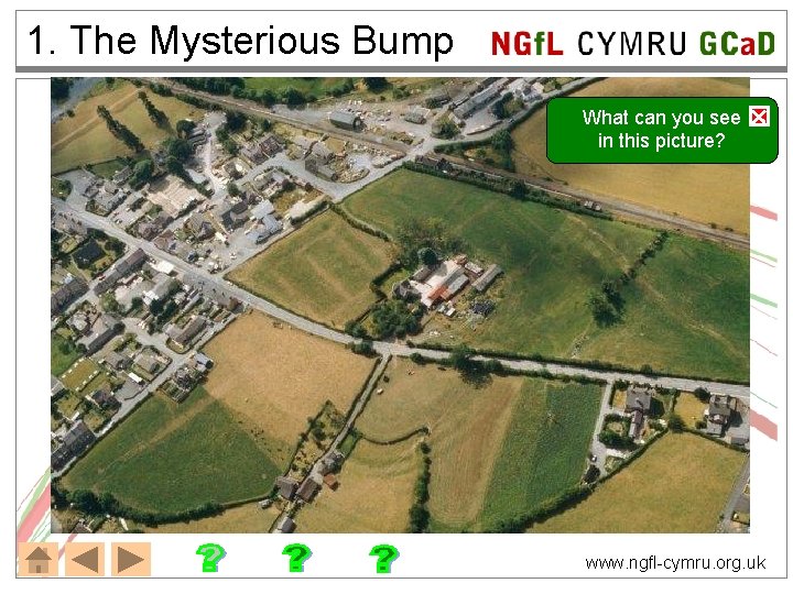 1. The Mysterious Bump NGf. L CYMRU GCa. D What can you see in