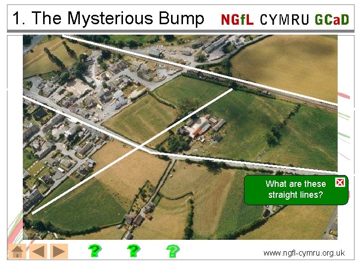 1. The Mysterious Bump NGf. L CYMRU GCa. D What are these straight lines?