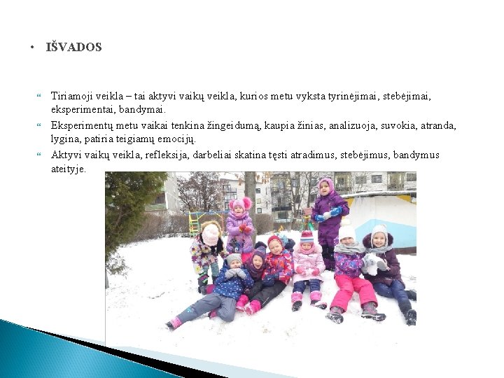  • IŠVADOS Tiriamoji veikla – tai aktyvi vaikų veikla, kurios metu vyksta tyrinėjimai,