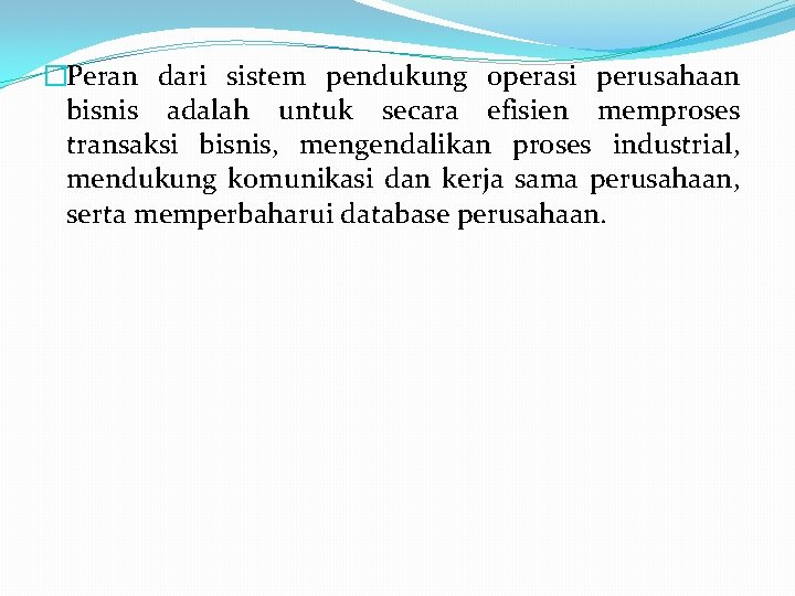 �Peran dari sistem pendukung operasi perusahaan bisnis adalah untuk secara efisien memproses transaksi bisnis,