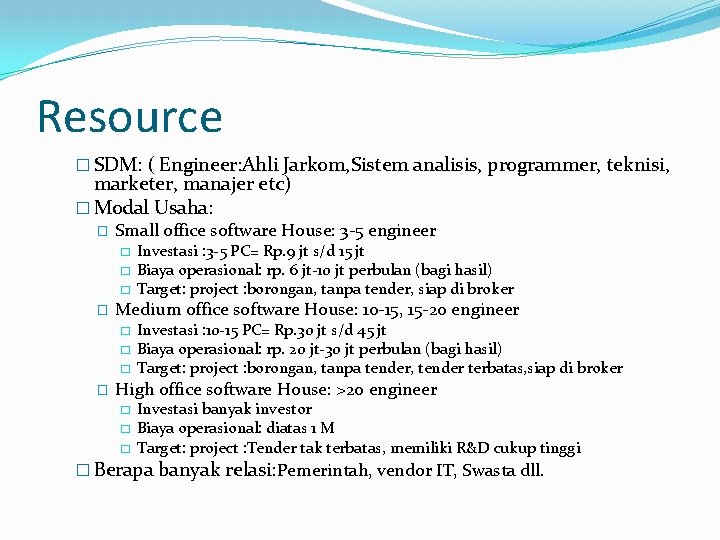 Resource � SDM: ( Engineer: Ahli Jarkom, Sistem analisis, programmer, teknisi, marketer, manajer etc)