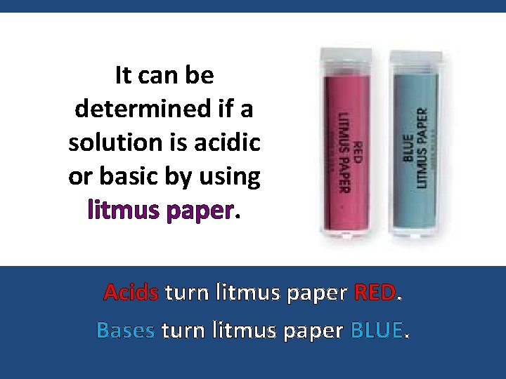 It can be determined if a solution is acidic or basic by using litmus