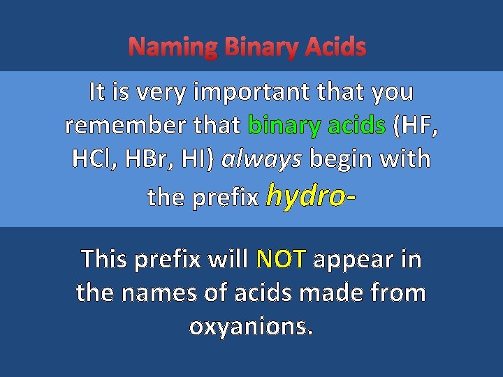 Naming Binary Acids It is very important that you remember that binary acids (HF,