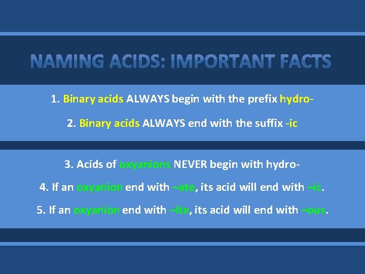 1. Binary acids ALWAYS begin with the prefix hydro 2. Binary acids ALWAYS end