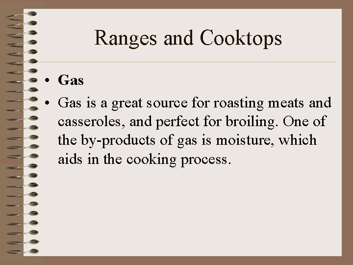 Ranges and Cooktops • Gas is a great source for roasting meats and casseroles,
