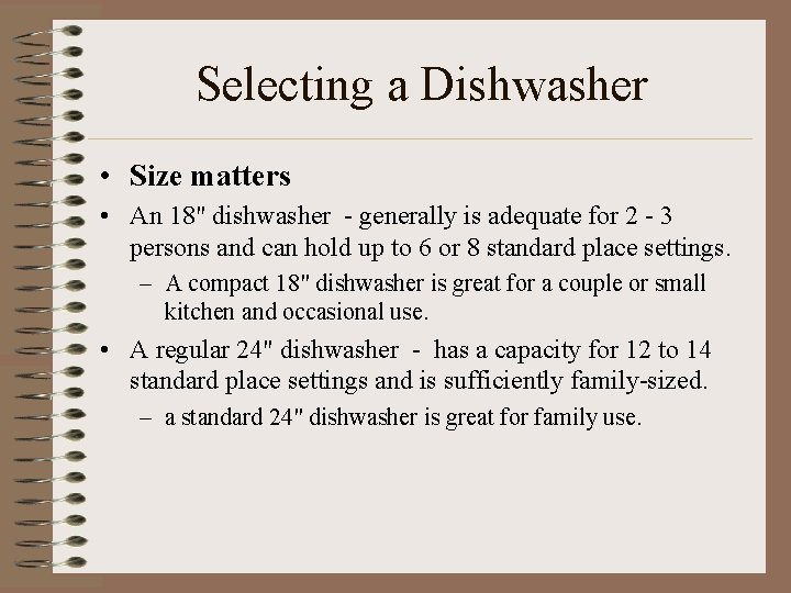 Selecting a Dishwasher • Size matters • An 18" dishwasher - generally is adequate