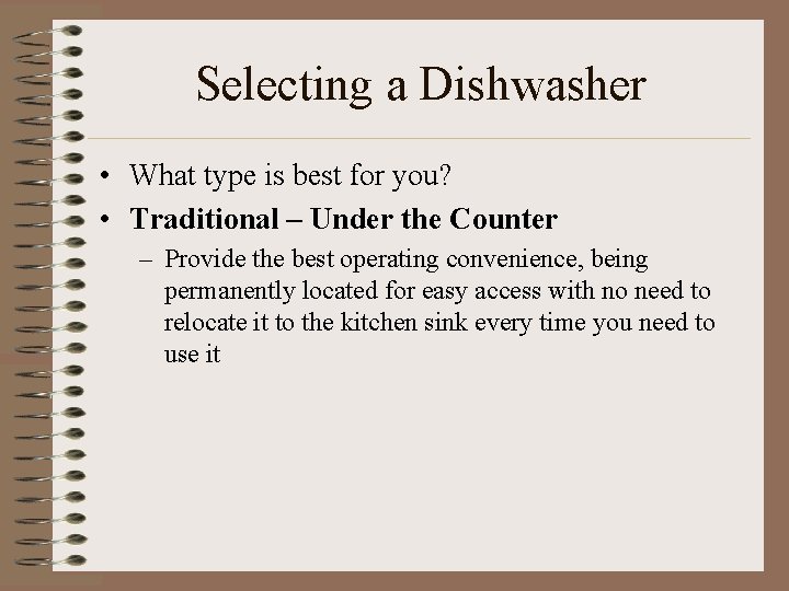 Selecting a Dishwasher • What type is best for you? • Traditional – Under