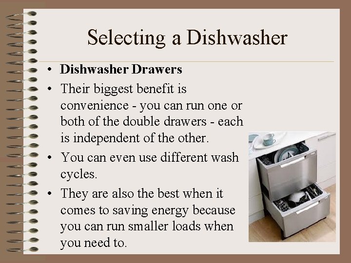 Selecting a Dishwasher • Dishwasher Drawers • Their biggest benefit is convenience - you