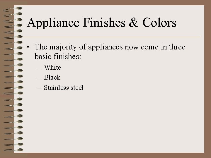 Appliance Finishes & Colors • The majority of appliances now come in three basic