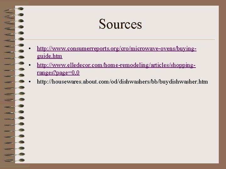 Sources • http: //www. consumerreports. org/cro/microwave-ovens/buyingguide. htm • http: //www. elledecor. com/home-remodeling/articles/shoppingranges? page=0, 0