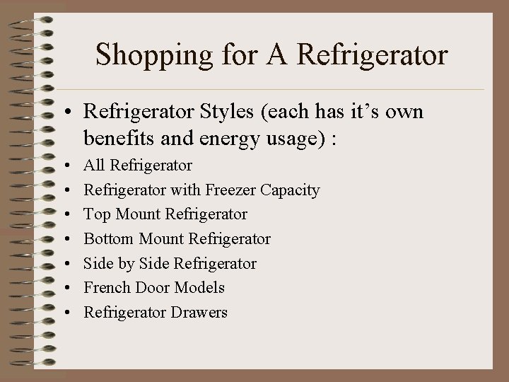 Shopping for A Refrigerator • Refrigerator Styles (each has it’s own benefits and energy