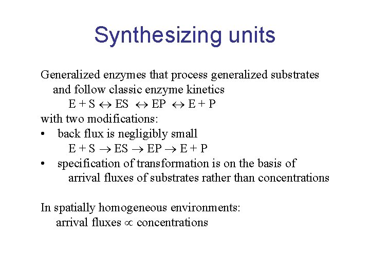 Synthesizing units Generalized enzymes that process generalized substrates and follow classic enzyme kinetics E