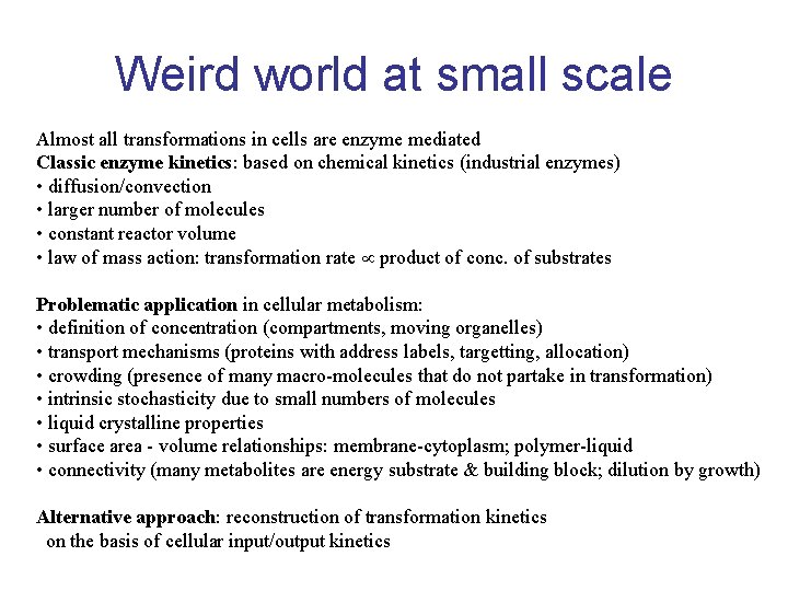 Weird world at small scale Almost all transformations in cells are enzyme mediated Classic
