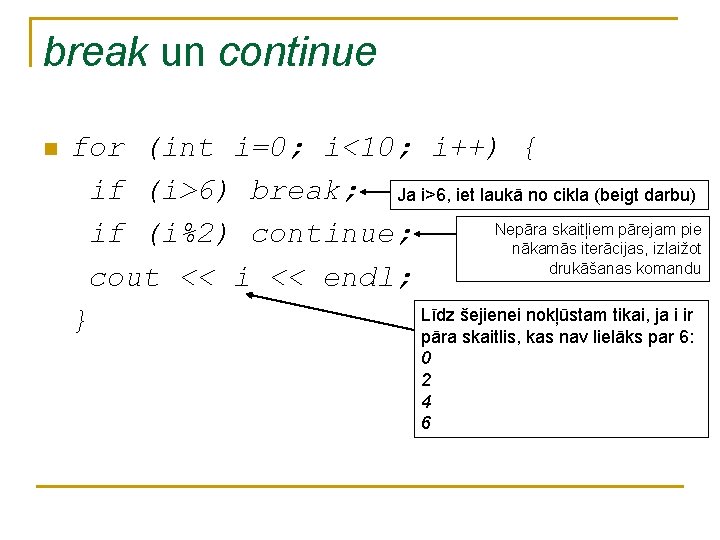break un continue n for (int i=0; i<10; i++) { if (i>6) break; Ja break un continue n for (int i=0; i<10; i++) { if (i>6) break; Ja