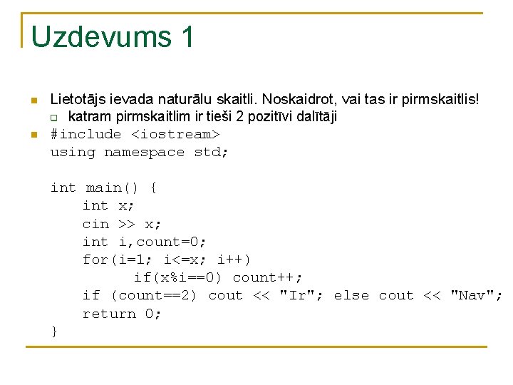 Uzdevums 1 n n Lietotājs ievada naturālu skaitli. Noskaidrot, vai tas ir pirmskaitlis! q Uzdevums 1 n n Lietotājs ievada naturālu skaitli. Noskaidrot, vai tas ir pirmskaitlis! q