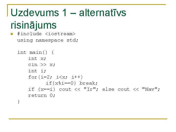 Uzdevums 1 – alternatīvs risinājums n #include <iostream> using namespace std; int main() { Uzdevums 1 – alternatīvs risinājums n #include <iostream> using namespace std; int main() {