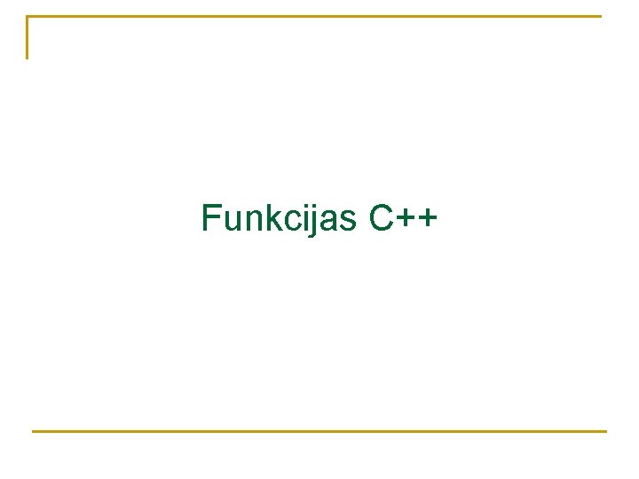 Funkcijas C++ Funkcijas C++
