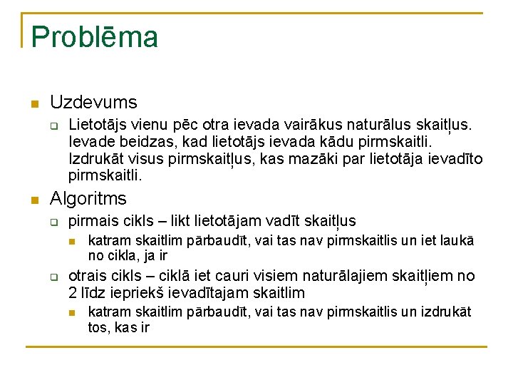 Problēma n Uzdevums q n Lietotājs vienu pēc otra ievada vairākus naturālus skaitļus. Ievade Problēma n Uzdevums q n Lietotājs vienu pēc otra ievada vairākus naturālus skaitļus. Ievade