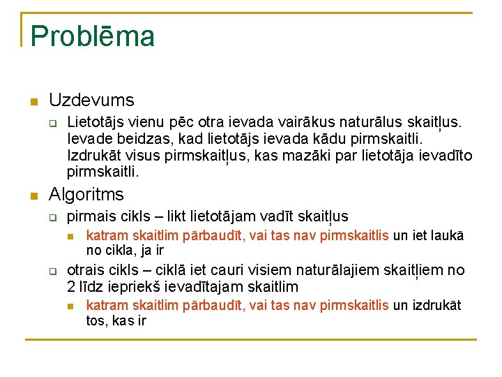 Problēma n Uzdevums q n Lietotājs vienu pēc otra ievada vairākus naturālus skaitļus. Ievade Problēma n Uzdevums q n Lietotājs vienu pēc otra ievada vairākus naturālus skaitļus. Ievade
