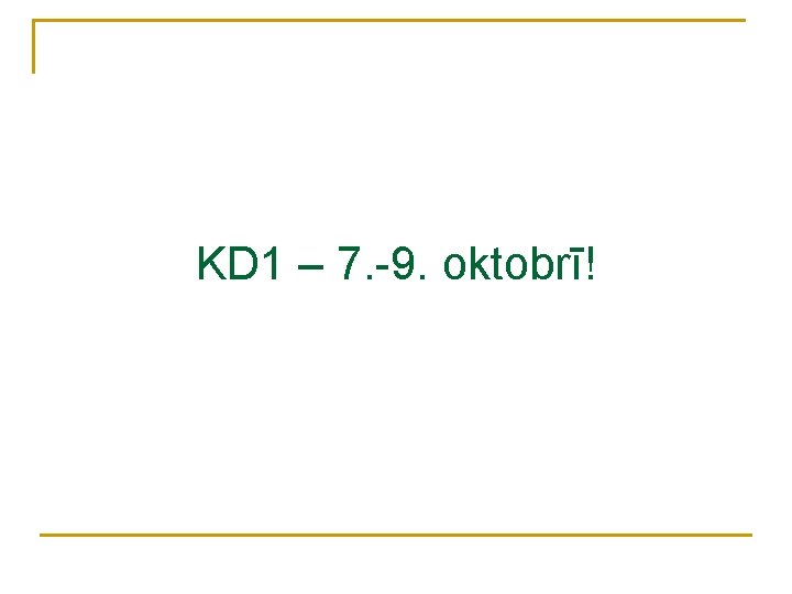KD 1 – 7. -9. oktobrī! KD 1 – 7. -9. oktobrī!