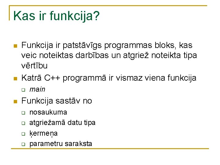 Kas ir funkcija? n n Funkcija ir patstāvīgs programmas bloks, kas veic noteiktas darbības Kas ir funkcija? n n Funkcija ir patstāvīgs programmas bloks, kas veic noteiktas darbības