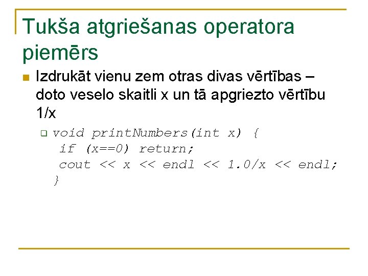 Tukša atgriešanas operatora piemērs n Izdrukāt vienu zem otras divas vērtības – doto veselo Tukša atgriešanas operatora piemērs n Izdrukāt vienu zem otras divas vērtības – doto veselo