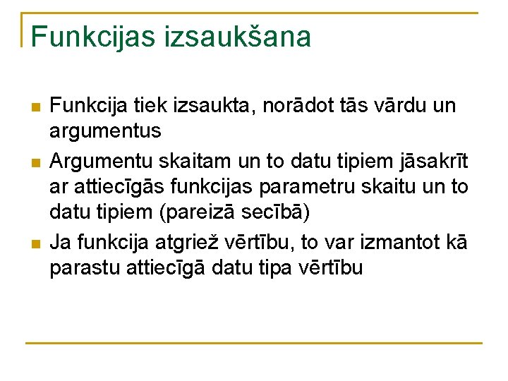 Funkcijas izsaukšana n n n Funkcija tiek izsaukta, norādot tās vārdu un argumentus Argumentu Funkcijas izsaukšana n n n Funkcija tiek izsaukta, norādot tās vārdu un argumentus Argumentu