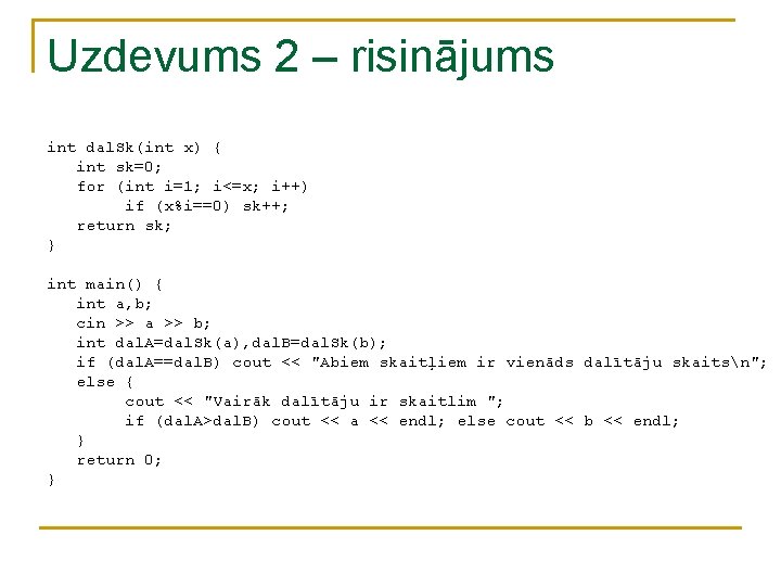 Uzdevums 2 – risinājums int dal. Sk(int x) { int sk=0; for (int i=1; Uzdevums 2 – risinājums int dal. Sk(int x) { int sk=0; for (int i=1;