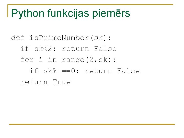 Python funkcijas piemērs def is. Prime. Number(sk): if sk<2: return False for i in Python funkcijas piemērs def is. Prime. Number(sk): if sk<2: return False for i in