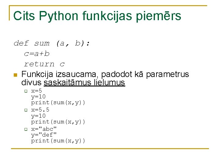 Cits Python funkcijas piemērs def sum (a, b): c=a+b return c n Funkcija izsaucama, Cits Python funkcijas piemērs def sum (a, b): c=a+b return c n Funkcija izsaucama,