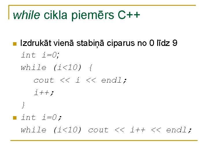 while cikla piemērs C++ n n Izdrukāt vienā stabiņā ciparus no 0 līdz 9 while cikla piemērs C++ n n Izdrukāt vienā stabiņā ciparus no 0 līdz 9