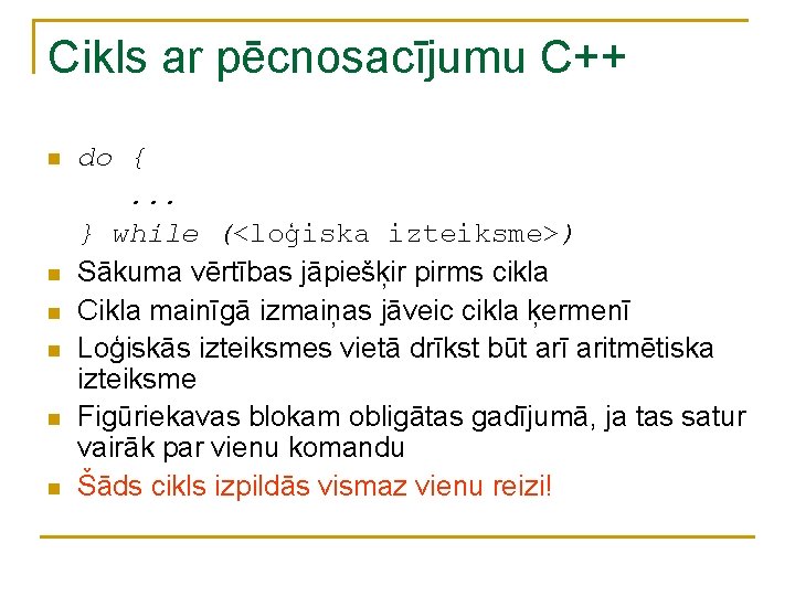 Cikls ar pēcnosacījumu C++ n n n do {. . . } while (<loģiska Cikls ar pēcnosacījumu C++ n n n do {. . . } while (<loģiska