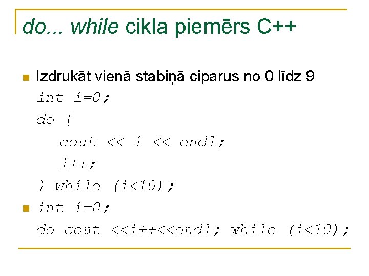 do. . . while cikla piemērs C++ n n Izdrukāt vienā stabiņā ciparus no do. . . while cikla piemērs C++ n n Izdrukāt vienā stabiņā ciparus no