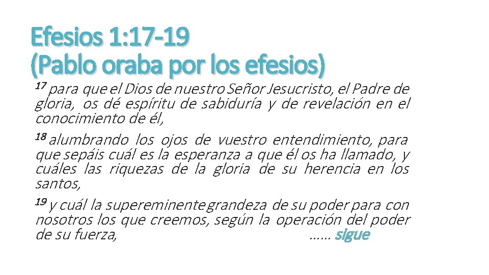 Efesios 1: 17 -19 (Pablo oraba por los efesios) 17 para que el Dios