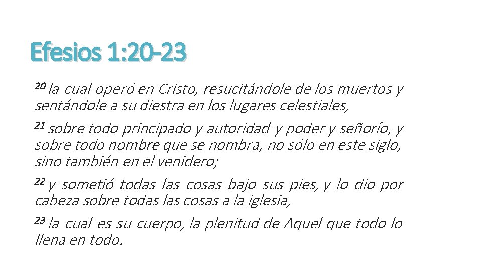 Efesios 1: 20 -23 20 la cual operó en Cristo, resucitándole de los muertos