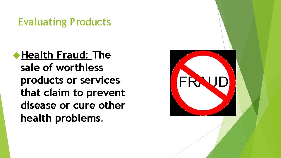 Evaluating Products Health Fraud: The sale of worthless products or services that claim to