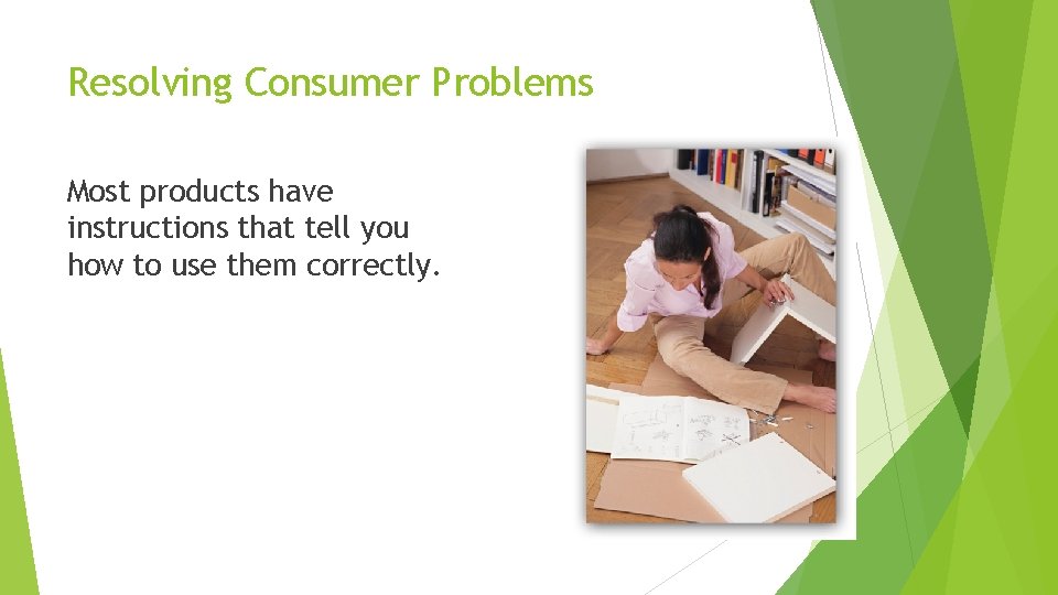 Resolving Consumer Problems Most products have instructions that tell you how to use them