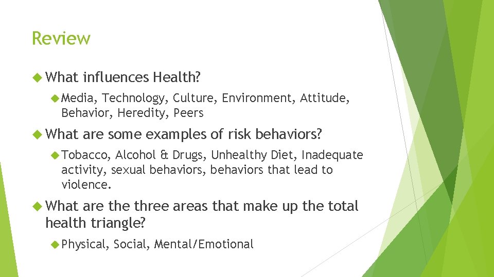 Review What influences Health? Media, Technology, Culture, Environment, Attitude, Behavior, Heredity, Peers What are