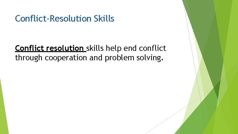 Conflict-Resolution Skills Conflict resolution skills help end conflict through cooperation and problem solving. 