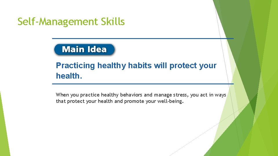 Self-Management Skills Practicing healthy habits will protect your health. When you practice healthy behaviors