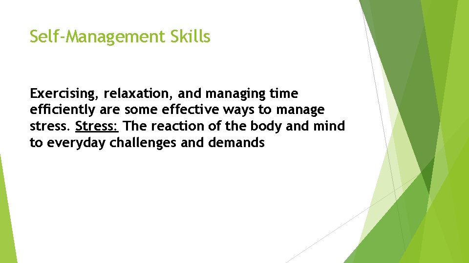 Self-Management Skills Exercising, relaxation, and managing time efficiently are some effective ways to manage