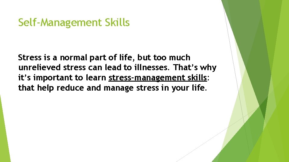 Self-Management Skills Stress is a normal part of life, but too much unrelieved stress