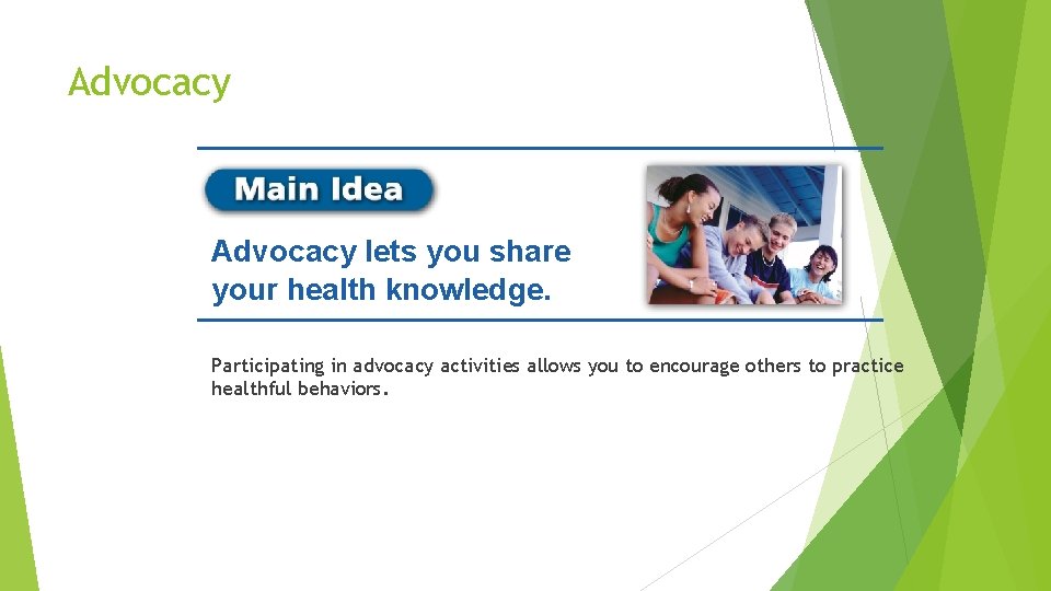 Advocacy lets you share your health knowledge. Participating in advocacy activities allows you to